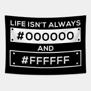 Life Isn't #000000 Black and #FFFFFF White Hexcode Tapestry