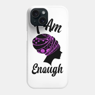 I Am Enough Women Empowerment Phone Case