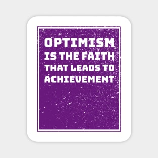 Optimism is the faith that leads to achievement Magnet