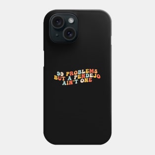 99 Problems But A Pendejo Ain'T One Phone Case