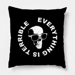 Everything Is Terrible Pillow