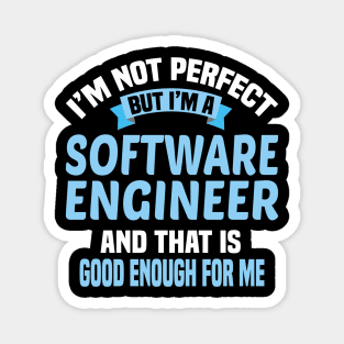 I'm Not Perfect But I'm A Software Engineer And That Is Enough For Me Magnet