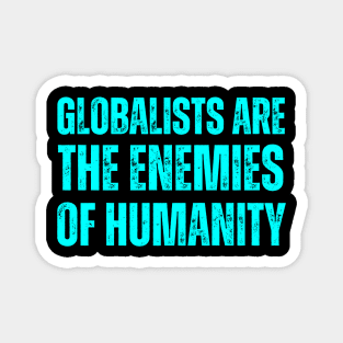 globalists are the enemies of humanity Magnet