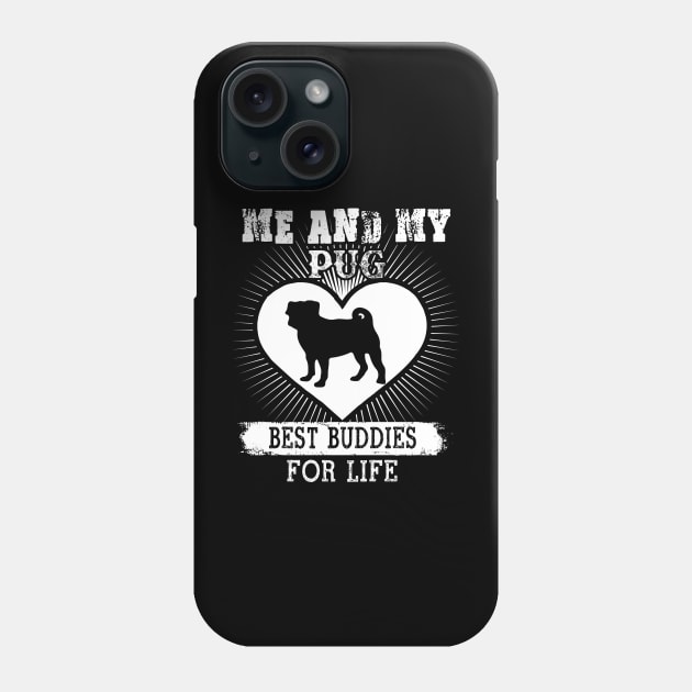 Me And My Pug Best Buddies For Life Phone Case by LaurieAndrew