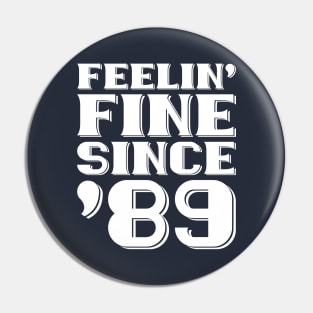 Feeling Fine Since '89 Pin