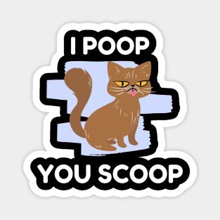 I poop you scoop funny cat lover Magnet