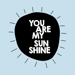 You are my sunshine (b/w) T-Shirt