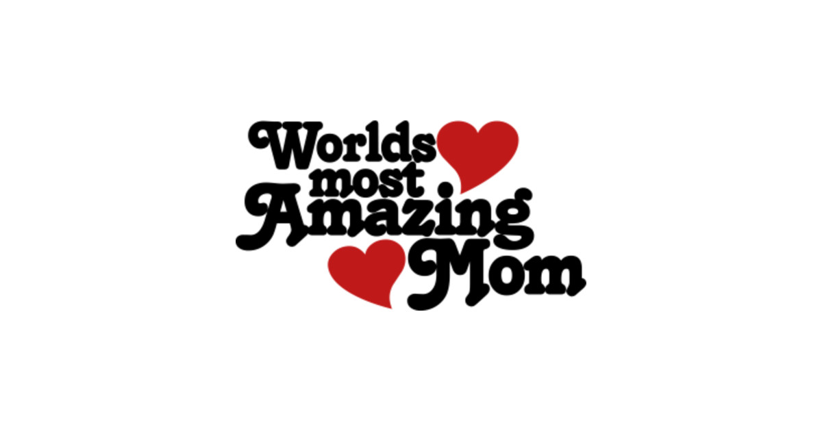 World S Most Amazing Mom Mother T Shirt Teepublic