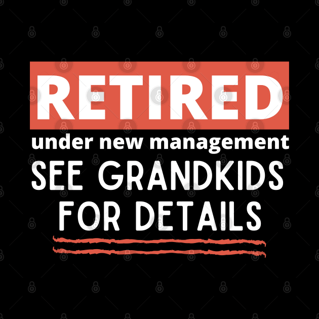 Retired Under New Management See Grandkids for Details by Unique Treats Designs