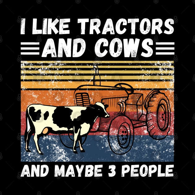 I Like Tractors And Cows And Maybe 3 People, Funny Farmer Cows And Tractors Lovers Gift by JustBeSatisfied