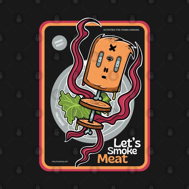 Let's smoke meat by Frajtgorski