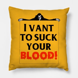 I Vant To Suck Your Blood! Pillow