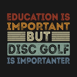 Funny Education Is Important But Disc Golf Is Importanter T-Shirt