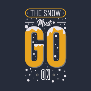 The Snow Must Go On T-Shirt