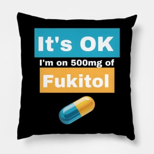 It's OK I'm on 500mg of Fukitol Pillow