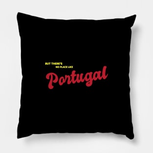 But There's No Place Like Portugal Pillow