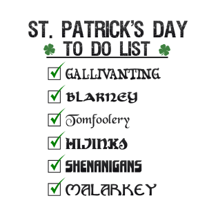 St Patrick's Day To Do List Funny Blarney Malarkey Shenanigans Hijinks Tomfoolery T-Shirt