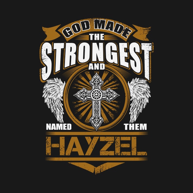 Hayzel Name T Shirt - God Found Strongest And Named Them Hayzel Gift Item by reelingduvet