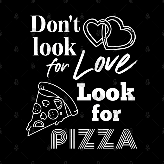 Pizza addict. Don't look for love look for pizza by Fiasco Designs