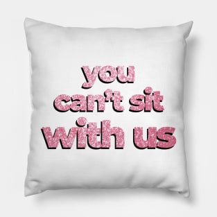 Mean Girls quote You can't sit with me glitters Pillow