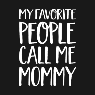 Mom Gift - My Favourite People Call Me Mommy T-Shirt