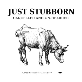 Stubborn, Cancelled, Un-herded Cow T-Shirt