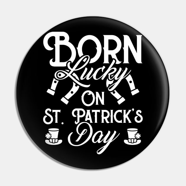 Born Lucky On St Patricks Day Funny Irish Birthday Pin by trendingoriginals