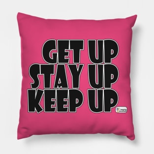 Get Up, Stay Up, Keep Up Pillow