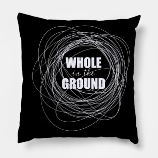 Whole in the Ground Pillow