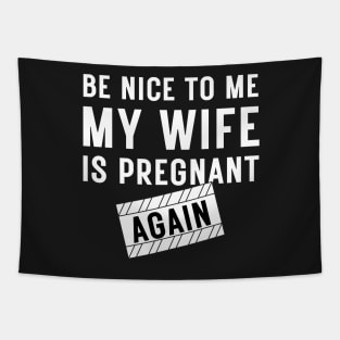 Be nice to me my wife is pregnant again Tapestry