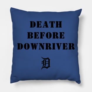 Death Before Downriver (little D) Pillow