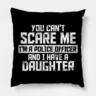 you can't scare me i'm police officer and l have a daughiter Pillow