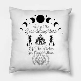 We are the granddaughters of the witches you couldn't burn Pillow