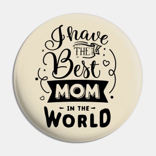 I have the best mom in the world Pin