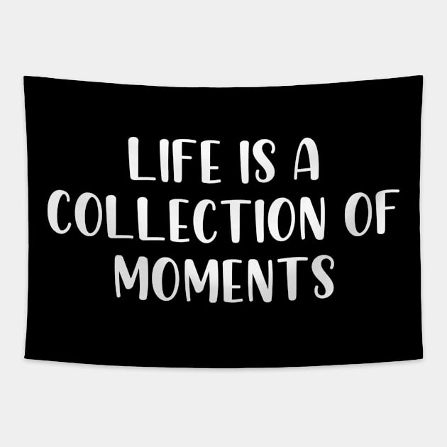 Life is a collection of moments Tapestry by StraightDesigns