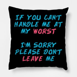 PLEASE DON’T LEAVE ME Pillow