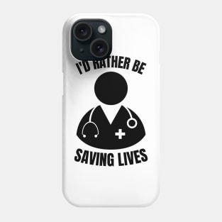 i'd rather be saving lives funny doctor Phone Case