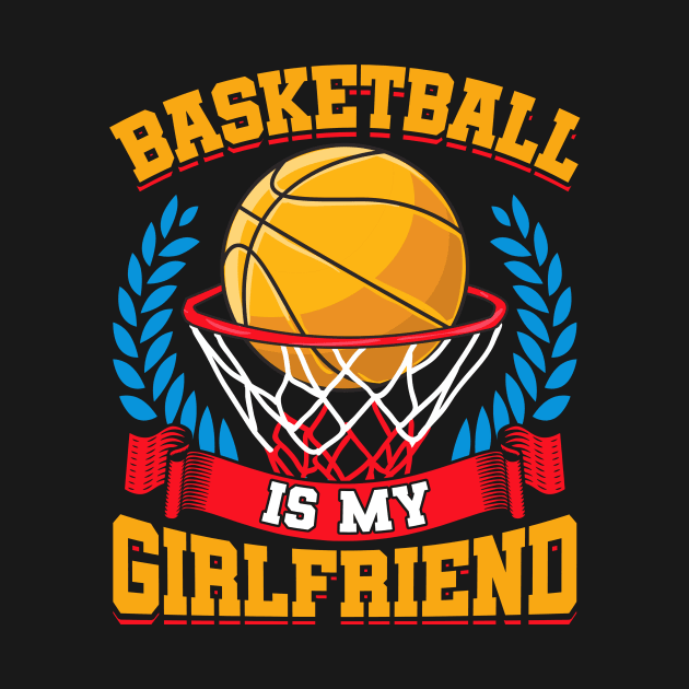 Basketball Is My Girlfriend Basketball Players by theperfectpresents