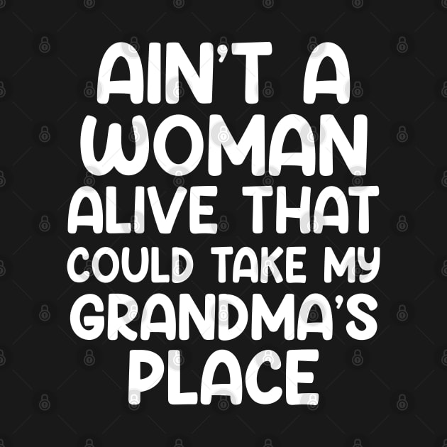 Aint A Woman Alive That Could Take My Grandmas Place by Swagmart