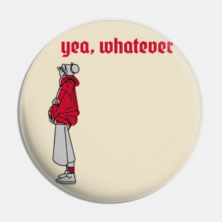 Yea whatever, Ironic funny kawaii pastel aesthetic dark humor Pin