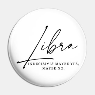 Libra - Indecisive? Maybe Yes, Maybe No Pin