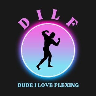 DUDE I LOVE FLEXING (DILF) T-Shirt