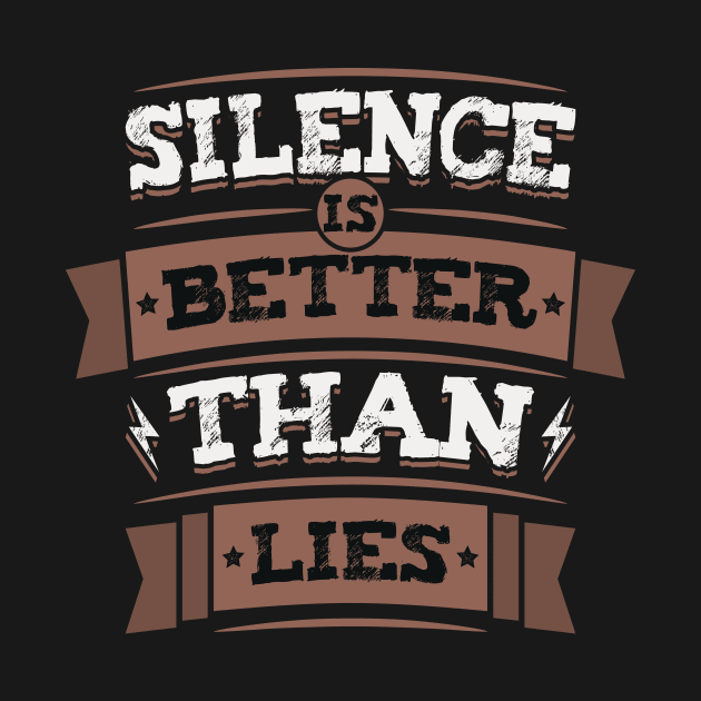 Silence Is Better Than Lies Wisdom Truth Quote by Foxxy Merch