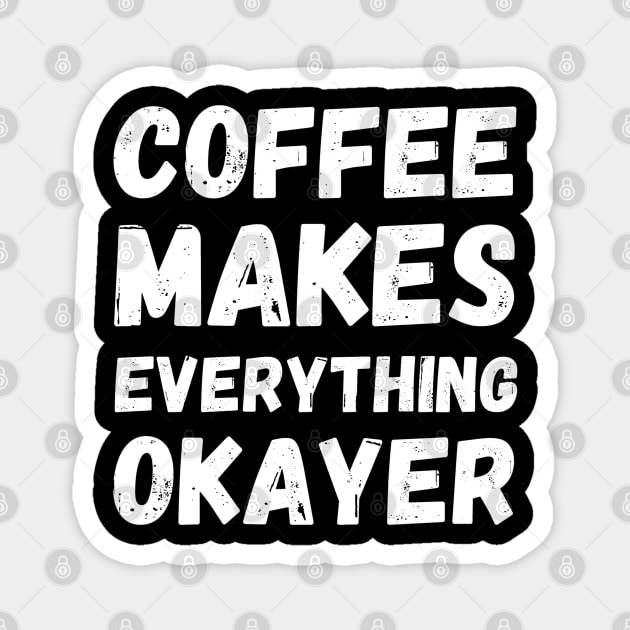 Coffee Makes Everything Better Magnet by Peaceful Space AS