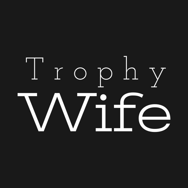 Trophy Wife, Trophy Wife Shirt, Gift For Wife, Mom life shirt, funny shirt for Wife by kknows