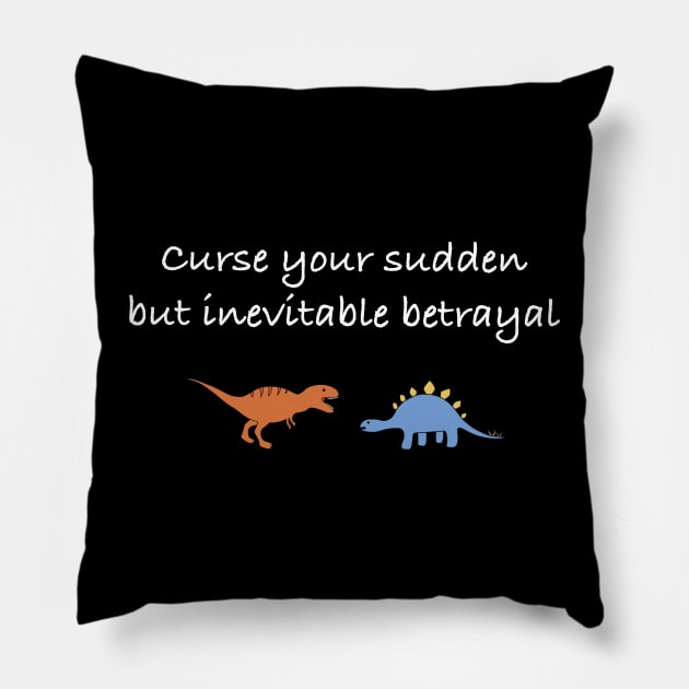 Curse your sudden but inevitable betrayal (white) Pillow by Earl Grey