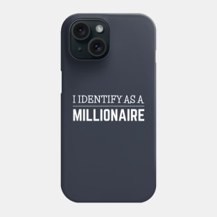 FUNNY QUOTE / I IDENTIFY AS A MILLIONAIRE Phone Case