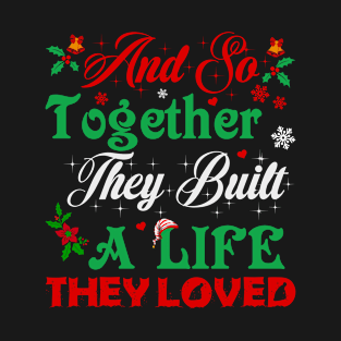 And so together they built a life they loved T-Shirt T-Shirt