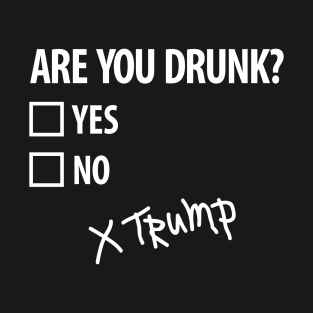 Are you drunk Trump 4th of July Funny politics (light design) T-Shirt