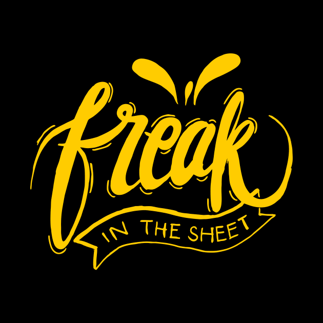 FREAK IN THE SHEET by MufaArtsDesigns